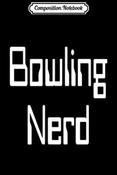 Composition Notebook: Bowling Nerd Funny  Journal/Notebook Blank Lined Ruled 6x9 100 Pages