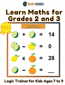 Paperback Learn Maths For Grade 2 and 3 - Logic Trainer For Kids Ages 7 to 9 Book