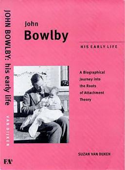 Paperback John Bowlby: His Early Life: A Biographical Jounrey Into the Roots of Attachment Therapy Book