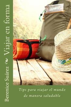 Paperback Viajar en forma: Tips para viajar el mundo de manera saludable [Spanish] Book