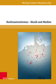 Rechtsextremismus - Musik Und Medien (Schriften Zur Politischen Musikgeschichte)