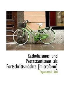 Paperback Katholizismus Und Protestantismus ALS Fortschrittsmachte [Microform] [German] Book