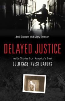 Hardcover Delayed Justice: Inside Stories from America's Best Cold Case Investigators Book