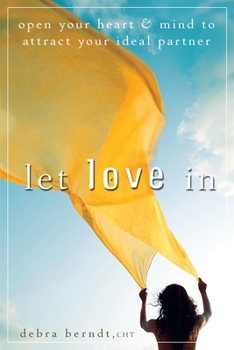 Paperback Let Love in: Open Your Heart and Mind to Attract Your Ideal Partner Book