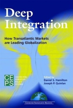 Paperback Deep Integration: How Transatlantic Markets Are Leading Globalization Book