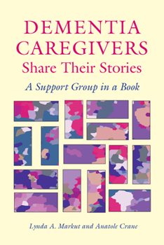 Paperback Dementia Caregivers Share Their Stories: A Support Group in a Book