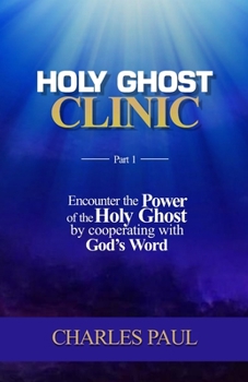 Paperback Holy Ghost Clinic: Encounter the power of the Holy Ghost by cooperating with God's word. Book