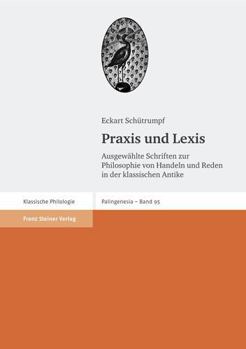 Hardcover Praxis Und Lexis: Ausgewahlte Schriften Zur Philosophie Von Handeln Und Reden in Der Klassischen Antike [German] Book