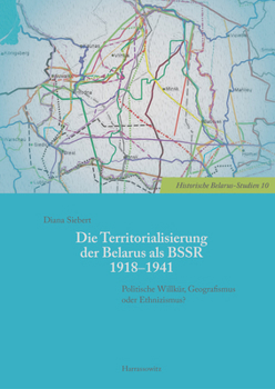 Hardcover Die Territorialisierung Der Belarus ALS Bssr 1918-1941: Politische Willkur, Geografismus Oder Ethnizismus? [German] Book