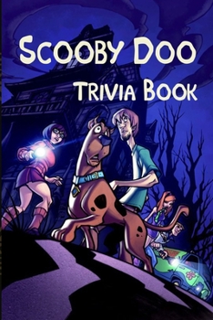 Scooby Doo Trivia Book: Find Out More Things, Fun Facts About Scooby-Doo Through Questions And Answers