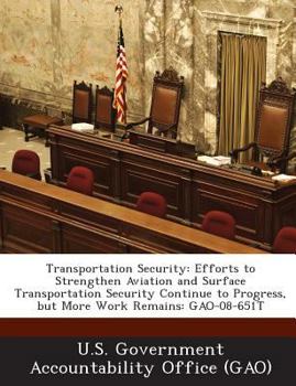 Paperback Transportation Security: Efforts to Strengthen Aviation and Surface Transportation Security Continue to Progress, But More Work Remains: Gao-08 Book