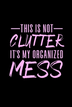 This is Not Clutter It's My Organized Mess: Ten Year Monthly Calendar| Funny Humorous Calendar for Busy Stay at Home Mom or Busy Working Mother