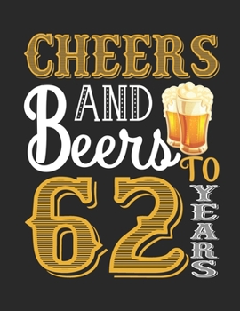 Paperback Cheers And Beers To 62 Years: 62th Birthday Gifts For Women, Impactful 62 Years Old Wishes, Paperback Bucket List Journal 8.5x11 inches, 120 Lined P Book