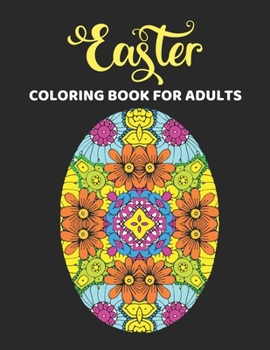 Paperback Easter Coloring Book For Adults: 50 Beautiful Easter Egg Designs Mandala Patterns for Stress Relief and Relaxation Great Easter Basket Stuffers Book