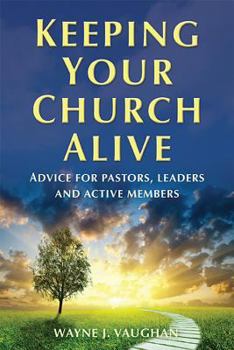 Paperback Keeping Your Church Alive: Advice for Pastors, Leaders and Active Members Book