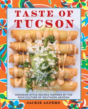 Hardcover Taste of Tucson: Sonoran-Style Recipes Inspired by the Rich Culture of Southern Arizona Book