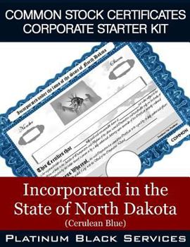 Common Stock Certificates Corporate Starter Kit: Incorporated in the State of North Dakota