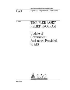 Troubled Asset Relief Program˜ :˜update of government assistance provided to AIG : report to congressional committees.