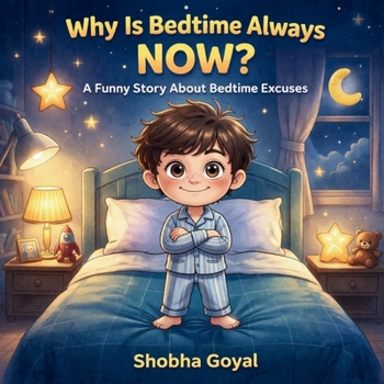 Paperback Why Is Bedtime Always NOW?: A Funny Story About Bedtime Excuses Book