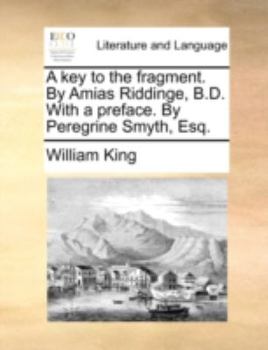 Paperback A Key to the Fragment. by Amias Riddinge, B.D. with a Preface. by Peregrine Smyth, Esq. Book
