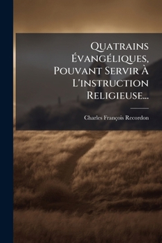 Paperback Quatrains Évangéliques, Pouvant Servir À L'instruction Religieuse... [French] Book