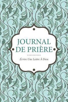 Paperback Journal de Priere: Ecrire Une Lettre a Dieu [French] Book