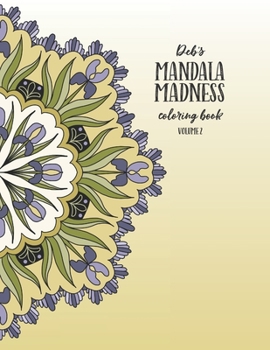 Deb's Mandala Madness Coloring Book: Volume 2