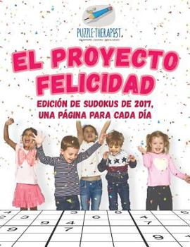 Paperback El Proyecto Felicidad Edición de sudokus de 2017, una página para cada día [Spanish] Book