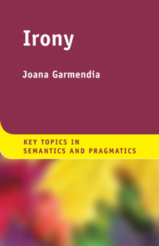 Irony - Book  of the Key Topics in Semantics and Pragmatics
