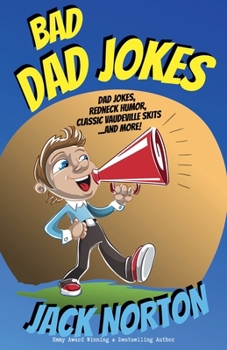 Paperback Bad Dad Jokes: Dad Jokes, Redneck Humor, Classic Vaudeville Skits and more! Book