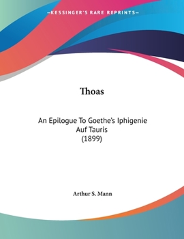 Thoas: An Epilogue To Goethe's Iphigenie Auf Tauris