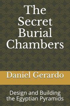 Paperback The Secret Burial Chambers: Design and Building the Egyptian Pyramids Book