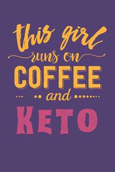 Paperback This Girl Runs on Coffee and Keto: Keto Notebook for Coffee Lovers (Coffee Gifts for Girls) Book