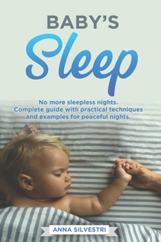 Paperback Baby's Sleep: No more sleepless nights. Complete guide with practical techniques and examples for peaceful nights. Book