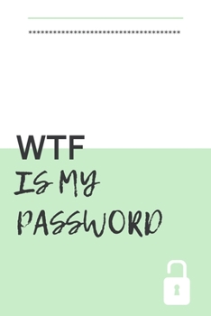 WTF Is My Password: password book, password log book and internet password organizer, alphabetical password book, Logbook To Protect Usernames and ... notebook, password book small 6” x 9”