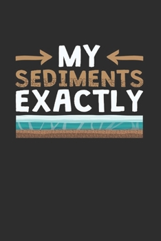 Geology My Sediments Exactly Geologist Notebook, 6x9 Inch, 100 Page, Blank Lined, College Ruled Journal