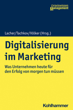 Digitalisierung Im Marketing : Was Unternehmen Heute F?r Den Erfolg Von Morgen Tun M?ssen