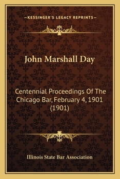 Paperback John Marshall Day: Centennial Proceedings Of The Chicago Bar, February 4, 1901 (1901) Book