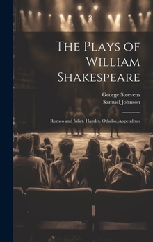 Hardcover The Plays of William Shakespeare: Romeo and Juliet. Hamlet. Othello. Appendixes Book