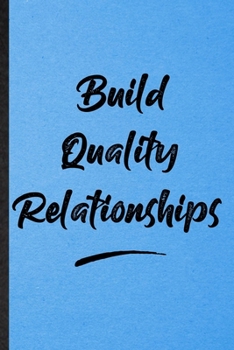 Build Quality Relationships: Lined Notebook For Positive Motivation. Funny Ruled Journal For Support Faith Belief. Unique Student Teacher Blank ... Planner Great For Home School Office Writing