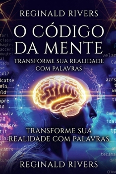 O Código da Mente: Transforme Sua Realidade com Palavras (Portuguese Edition)