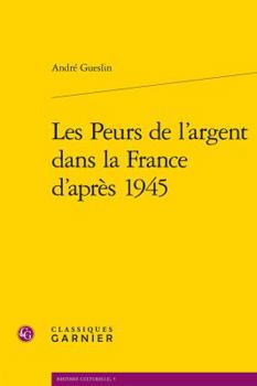 Paperback Les Peurs de l'Argent Dans La France d'Apres 1945 [French] Book