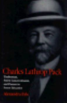 Hardcover Charles Lathrop Pack: Timberman, Forest Conservationist, and Pioneer in Forest Education Book