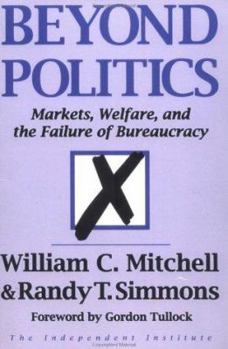 Paperback Beyond Politics: Markets, Welfare, and the Failure of Bureaucracy Book