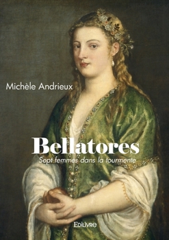 Paperback Bellatores: Sept femmes dans la tourmente [French] Book