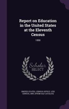 Hardcover Report on Education in the United States at the Eleventh Census: 1890 Book