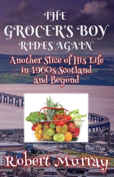 Paperback The Grocer's Boy Rides Again: Another Slice of His Life in 1960s Scotland and Beyond Book