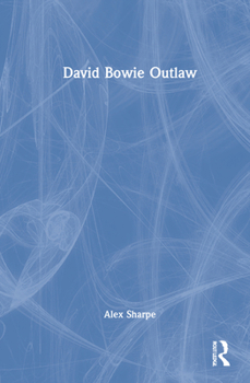 Hardcover David Bowie Outlaw: Essays on Difference, Authenticity, Ethics, Art & Love Book