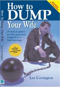 Paperback How To Dump Your Wife: Practical Advice For The Good Man Trapped In A Bad Marriage Book
