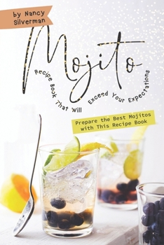 Paperback Mojito Recipe Book That Will Exceed Your Expectations: Prepare the Best Mojitos with This Recipe Book